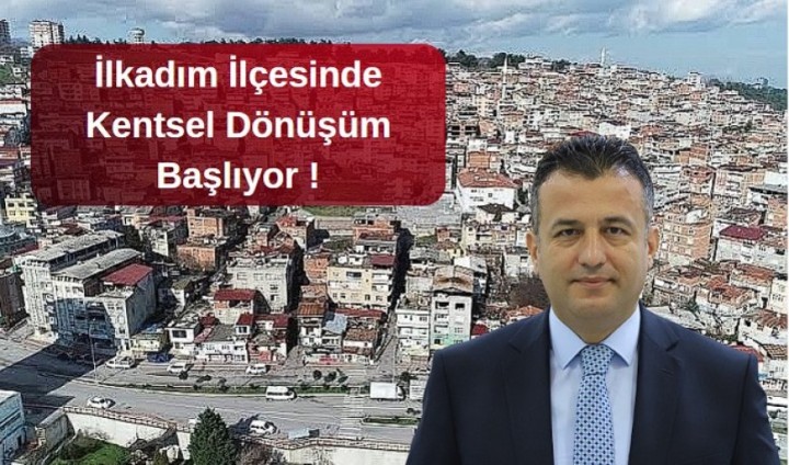 Samsun’un İlkadım İlçesinde Kentsel Dönüşüm Başlıyor