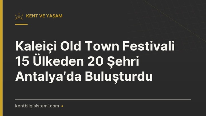 Kaleiçi Old Town Festivali 15 Ülkeden 20 Şehri Antalya’da Buluşturdu