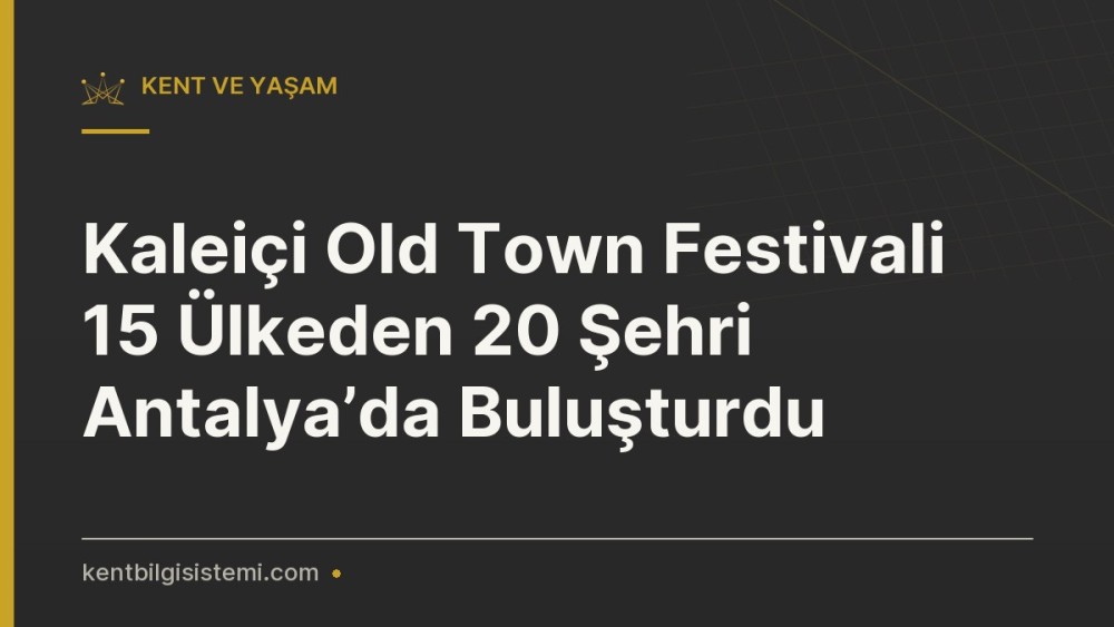 Kaleiçi Old Town Festivali 15 Ülkeden 20 Şehri Antalya’da Buluşturdu