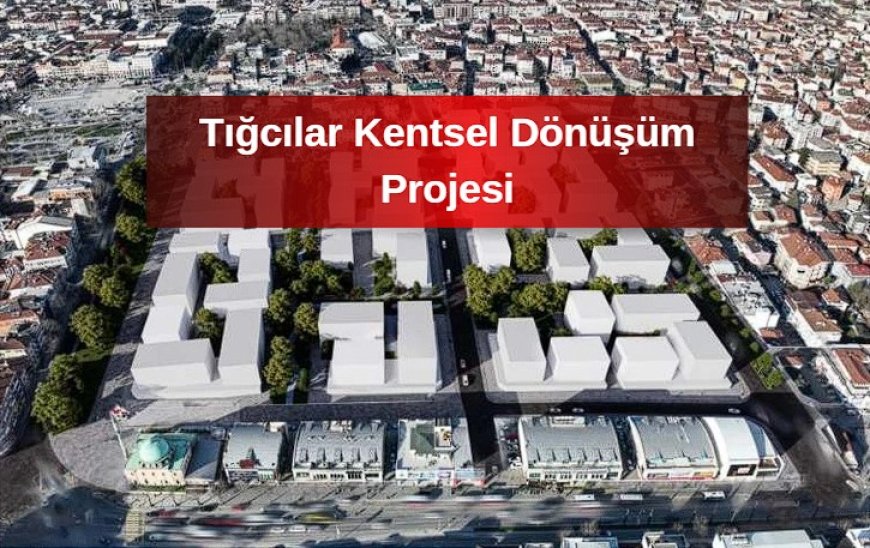 Tığcılar Kentsel Dönüşüm Projesi’nde Hak Sahipleri İçin Yeni Dönem Başladı