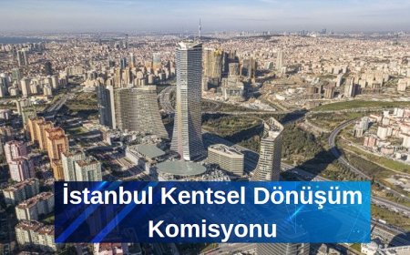 İstanbul Kentsel Dönüşüm Komisyonu Kuruluyor