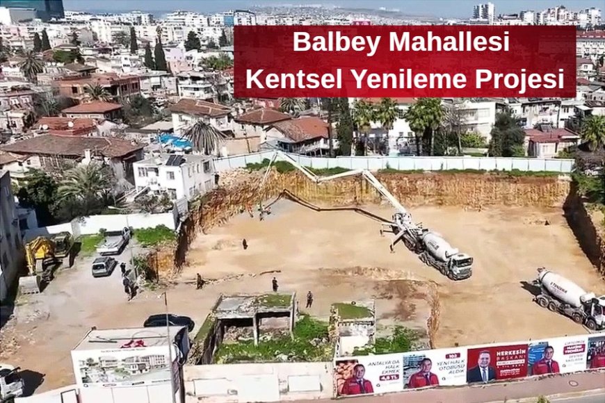 Antalya’nın Tarihi Balbey Mahallesi’nde Kentsel Yenileme Çalışmaları Yeniden Hız Kazandı