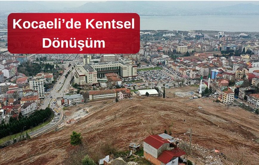 Kocaeli’de Kentsel Dönüşüm için Şehirler Ofisleri Hizmete Başladı