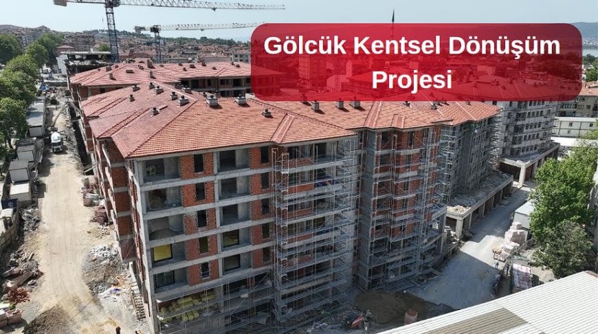 Gölcük Kentsel Dönüşüm Projesi’nde Sona Yaklaşılıyor